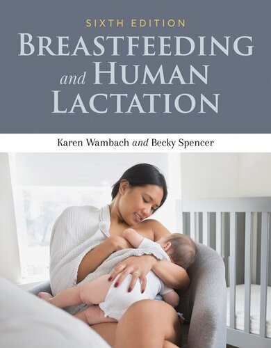 Breastfeeding And Human Lactation 6th Edition Karen Wambach Becky Spencer