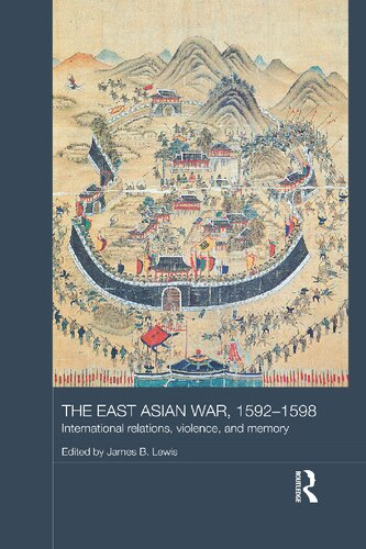 The East Asian War 15921598 International Relations Violence And Memory James B Lewis