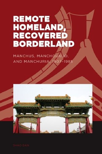 Remote Homeland Recovered Borderland Manchus Manchoukuo And Manchuria 19071985 Dan Shao