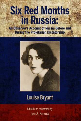 Six Red Months In Russia An Observers Account Of Russia Before And During The Proletarian Dictatorship Louise Bryant