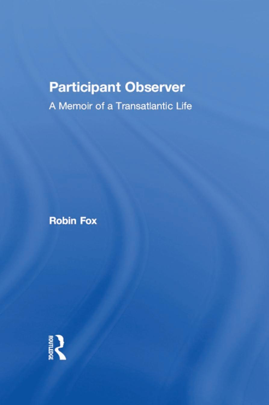 Participant Observer Memoir Of A Transatlantic Life Robin Fox