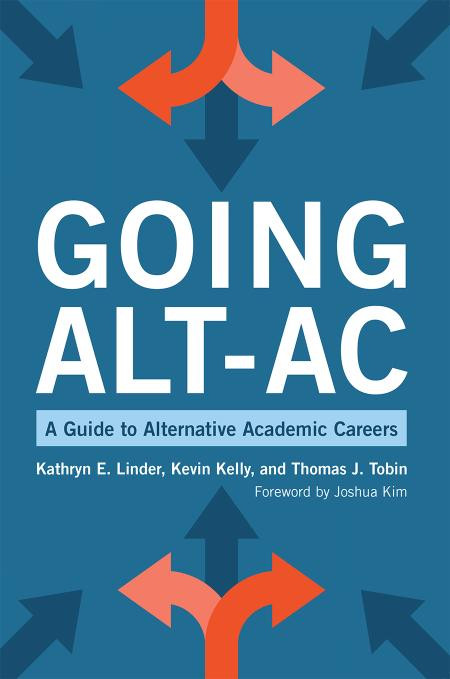 Going Altac A Guide To Alternative Academic Careers Kathryn E Linder