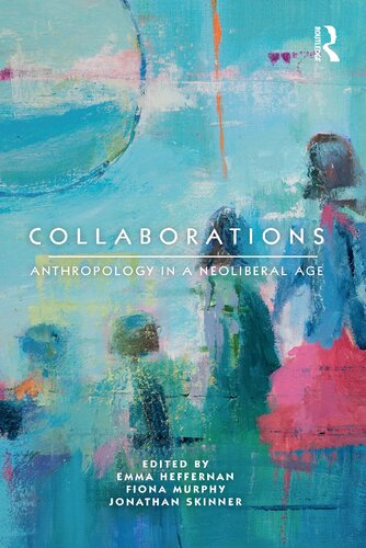 Collaborations Anthropology In A Neoliberal Age Emma Heffernan