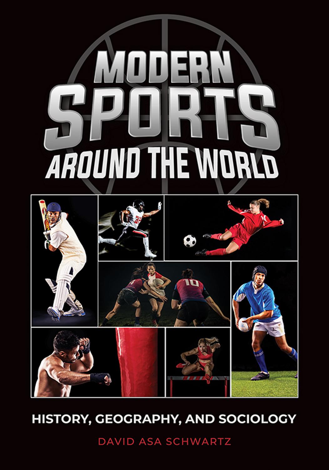 Modern Sports Around The World History Geography And Sociology David Asa Schwartz
