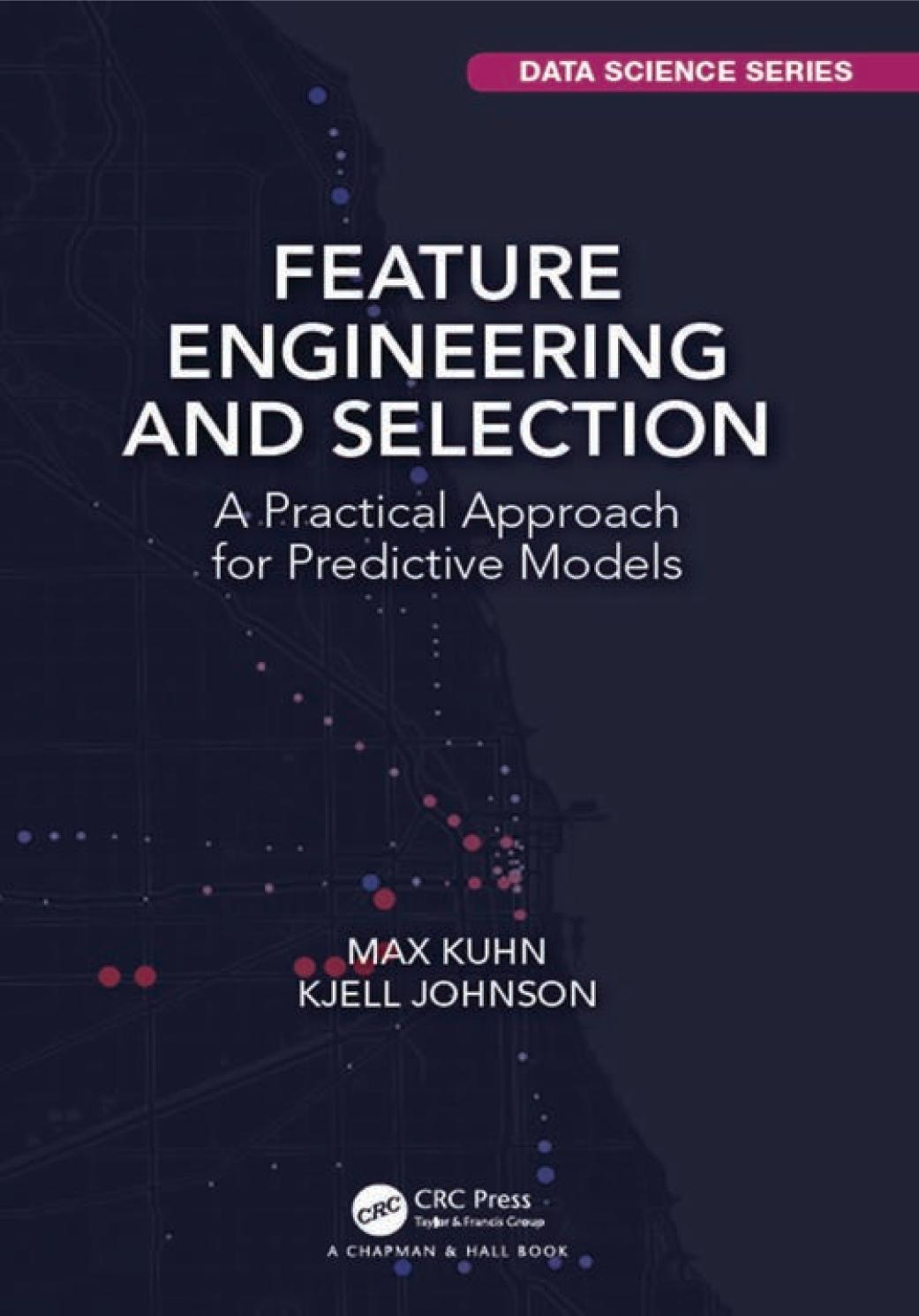 Feature Engineering And Selection A Practical Approach For Predictive Models 1st Edition Max Kuhn