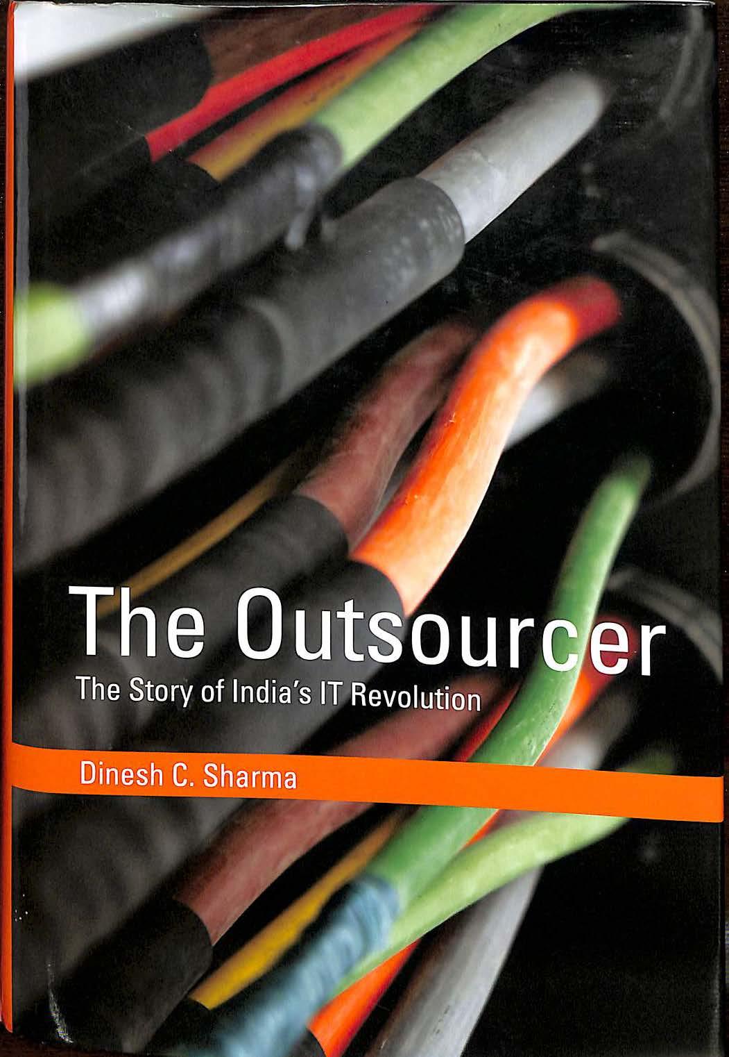 The Outsourcer The Story Of Indias It Revolution Dinesh C Sharma