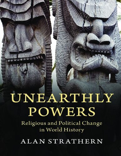 Unearthly Powers Religious And Political Change In World History Alan Strathern