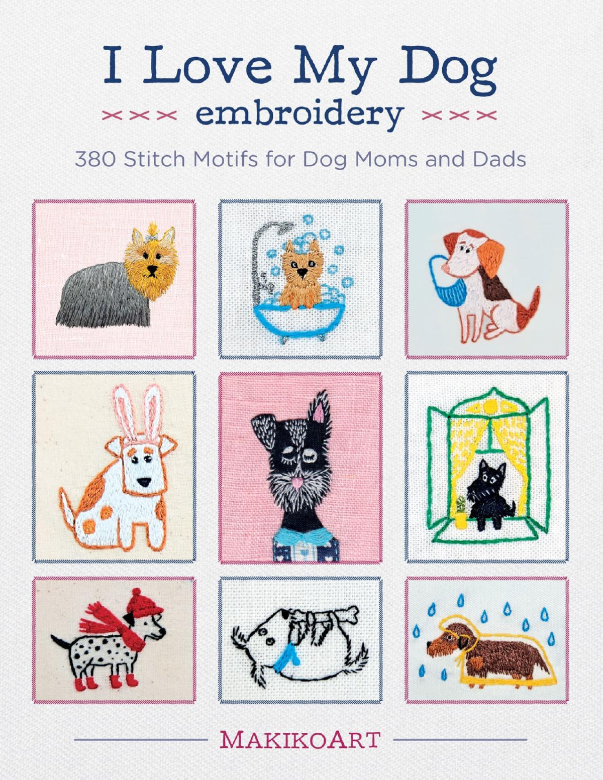 I Love My Dog Embroidery 380 Stitch Motifs For Dog Moms And Dads Oksana Kokovkina