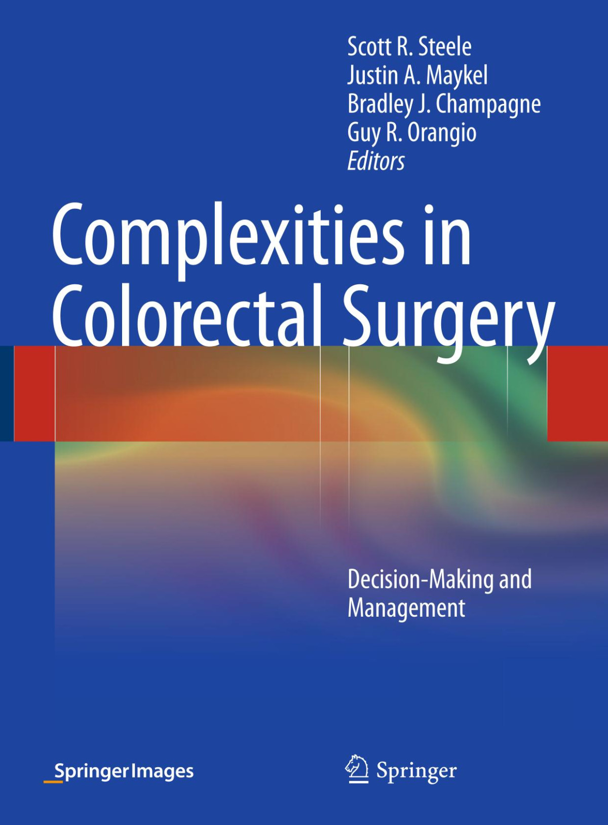 Complexities In Colorectal Surgery Decisionmaking And Management Scott R Steele