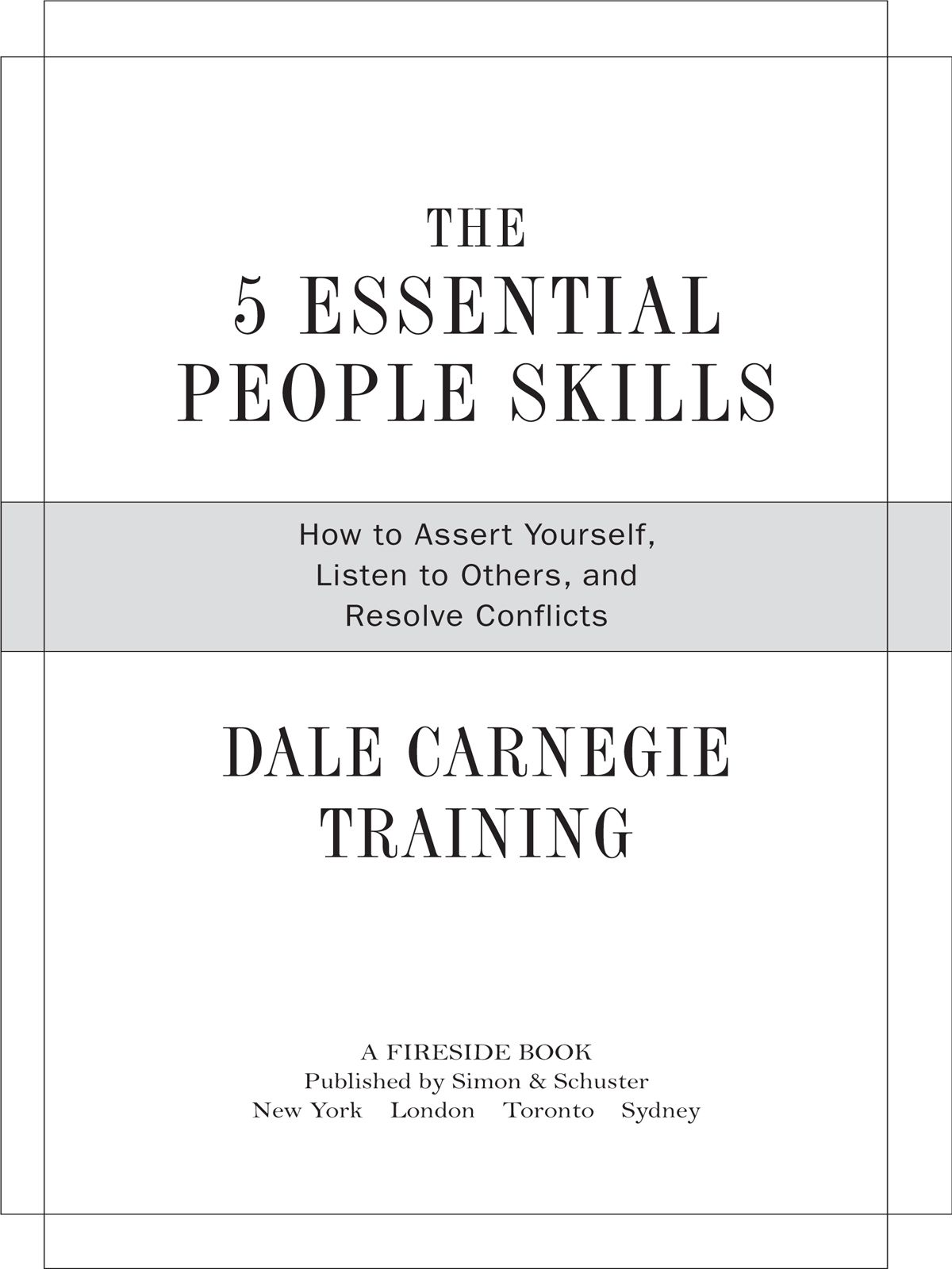 The 5 Essential People Skills How To Assert Yourself Listen To Others And Resolve Conflicts Dale Carnegie Training Dale Carnegie