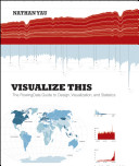 Visualize This The Flowingdata Guide To Design Visualization And Statistics 1st Edition Yau