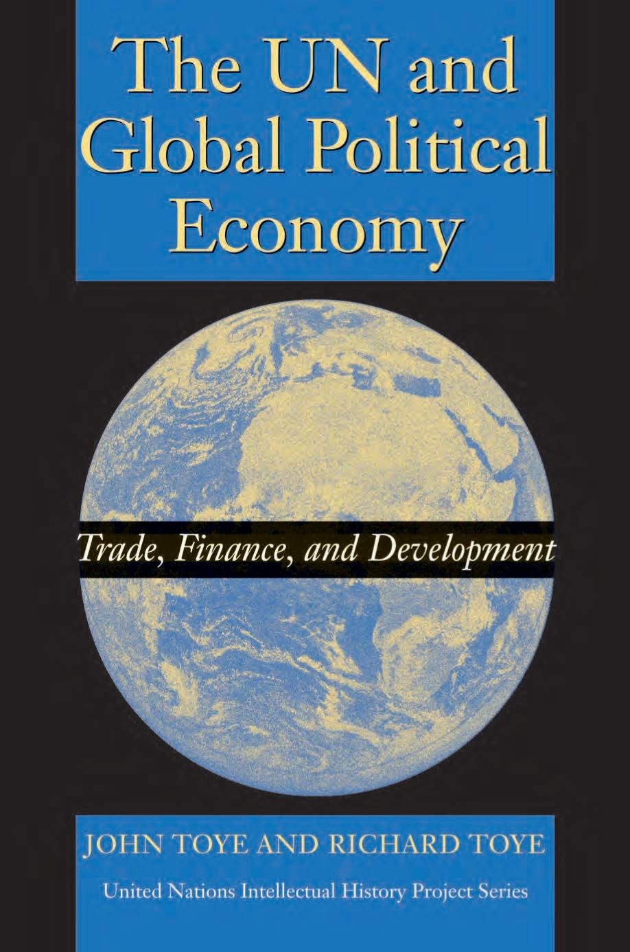The Un And Global Political Economy Trade Finance And Development John Toye And Richard Toye