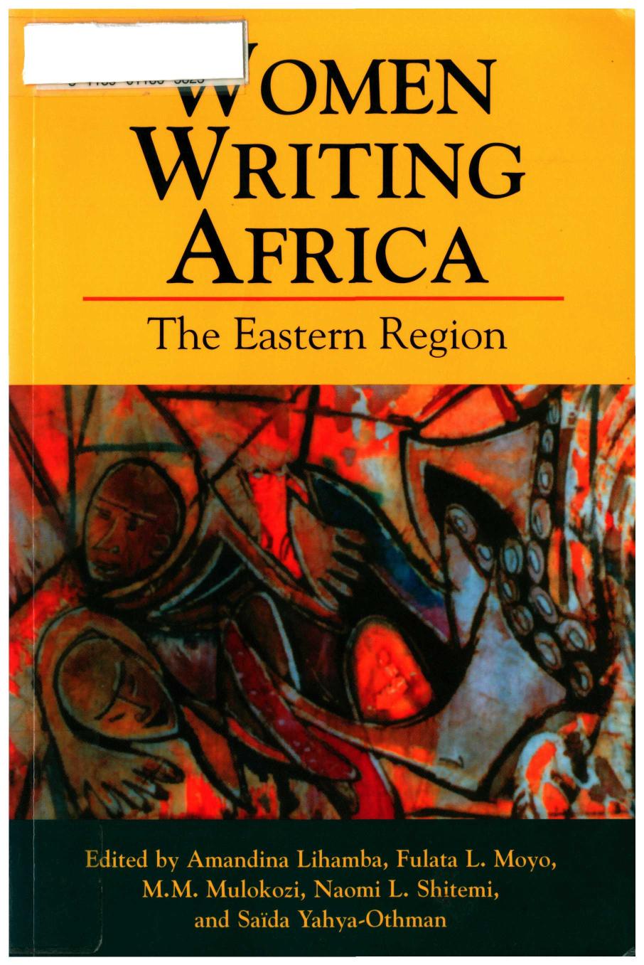 Women Writing Africa The Eastern Region 1 Pbk Amandina Lihamba Fulata L Moyo Mm Mulokozi Naomi L Shitemi Sada Yahyaothman Austin Bukenya Florence Ebila Susan Kiguli Edrinnie Lorakayambazinthu Marjorie Oludhe Macgoye Nalishebo N Meebelo Sheila Ali Ryanga