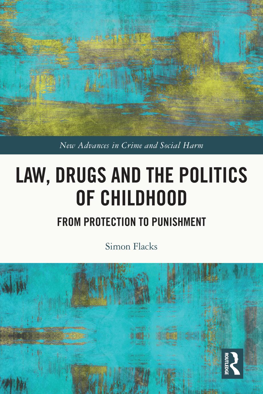 Law Drugs And The Politics Of Childhood From Protection To Punishment 1st Edition Simon Flacks