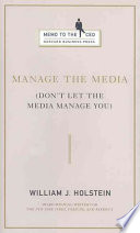 Manage The Media Dont Let The Media Manage You Holstein William J