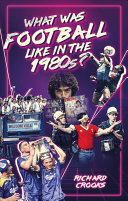 What Was Football Like In The 1980s Crooks Richard