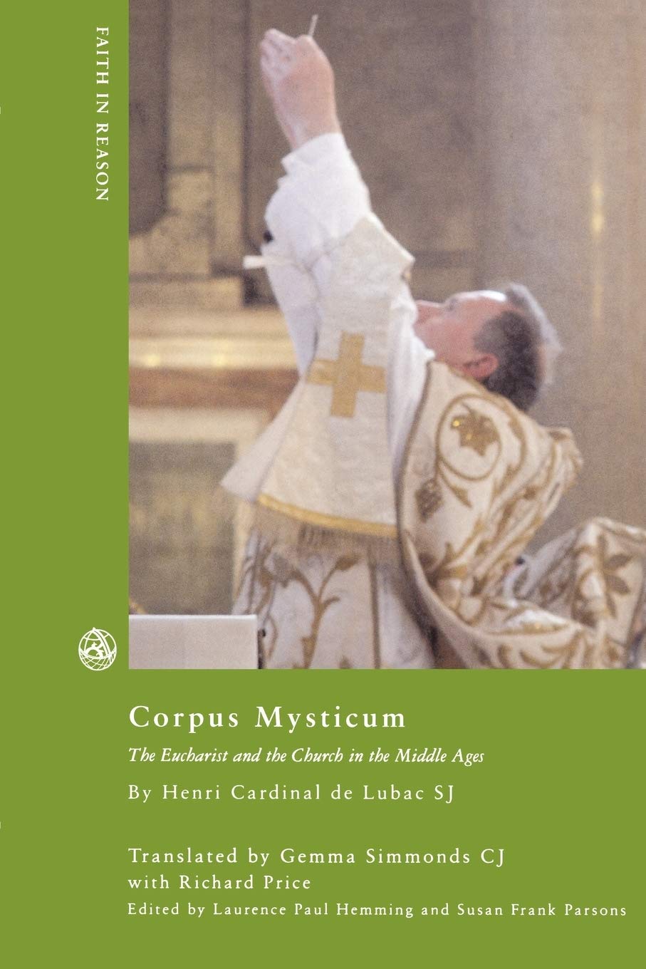Corpus Mysticum The Eucharist And The Church In The Middle Ages Faith In Reason Philosophical Enquiries 1st Edition De Lubac Sj