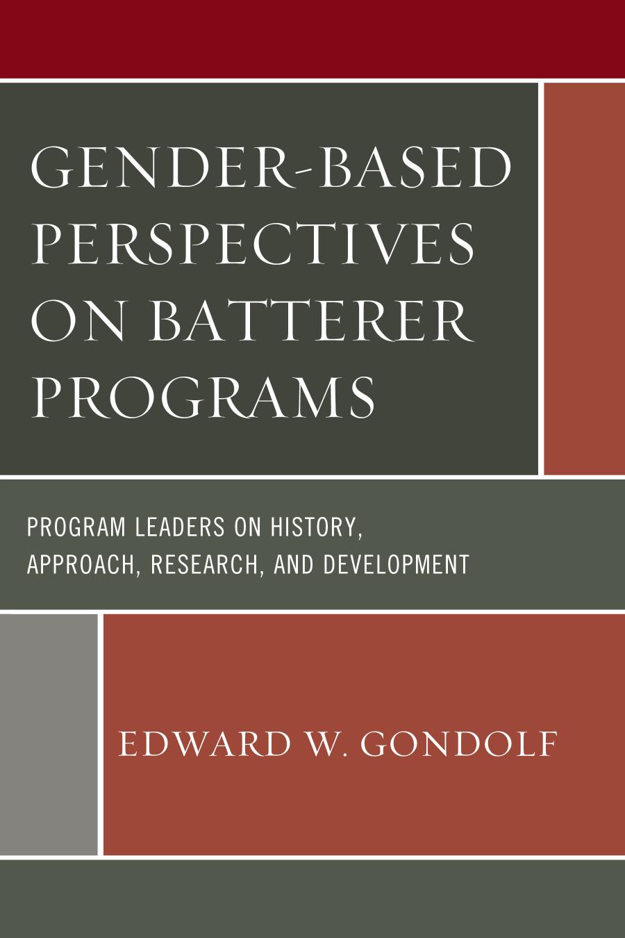 Genderbased Perspectives On Batterer Programs Program Leaders On History Approach Research And Development Edward W Gondolf