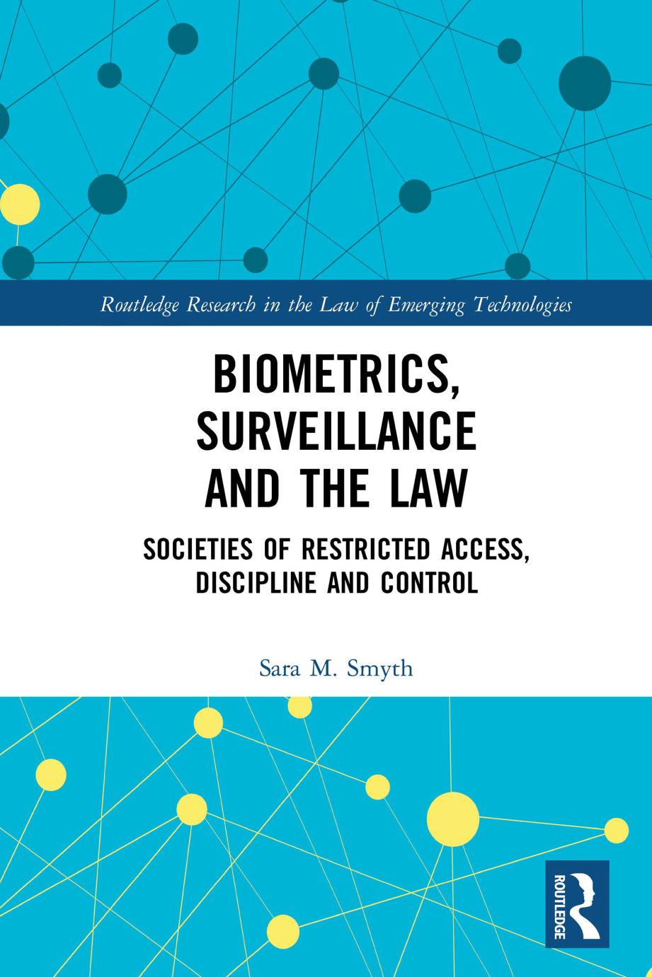 Biometrics Surveillance And The Law Societies Of Restricted Access Discipline And Control Sara M Smyth