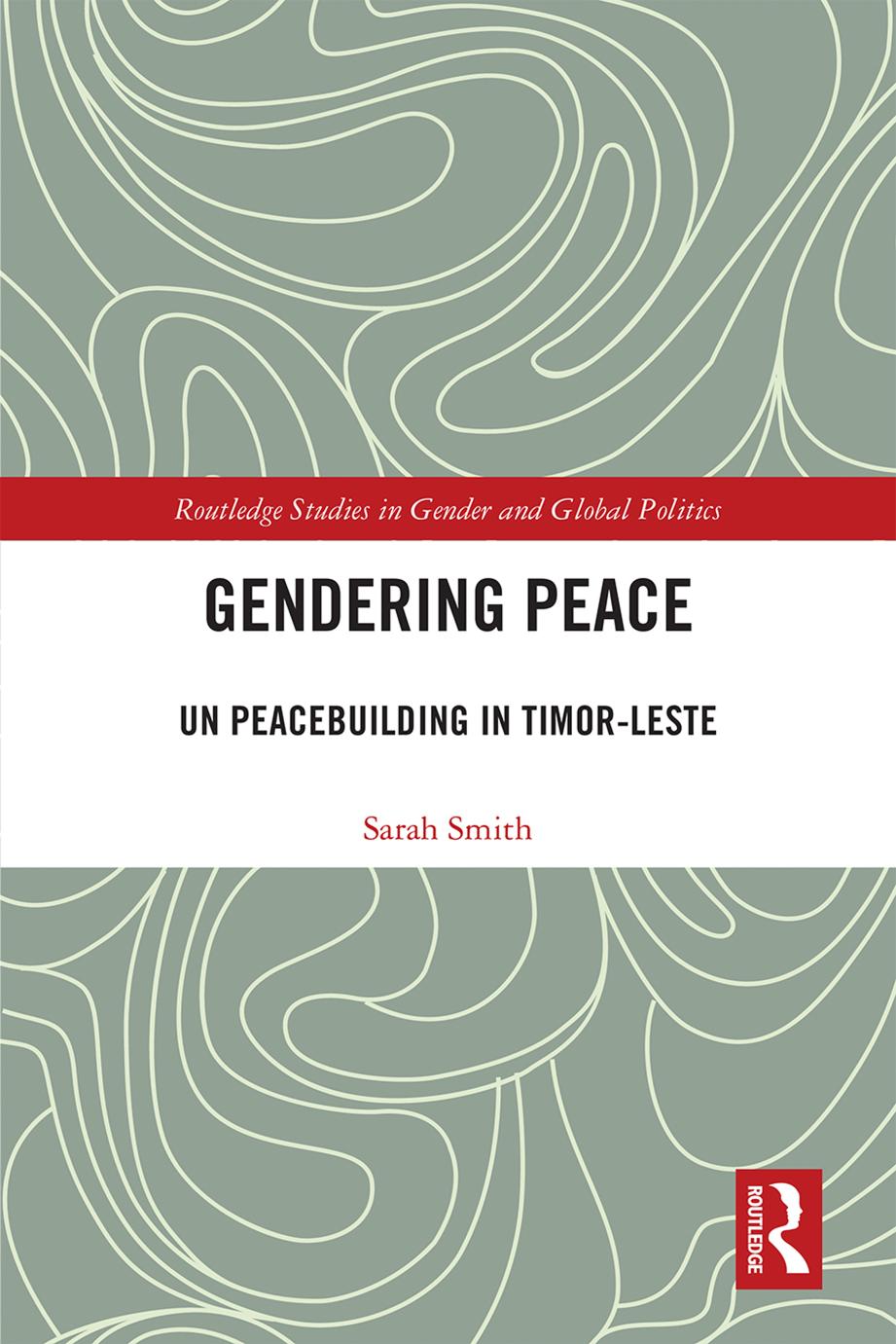Gendering Peace Un Peacebuilding In Timorleste Sarah Smith