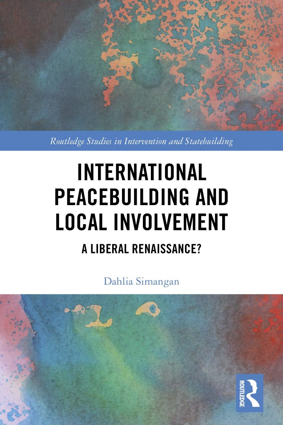 International Peacebuilding And Local Involvement A Liberal Renaissance Dahlia Simangan