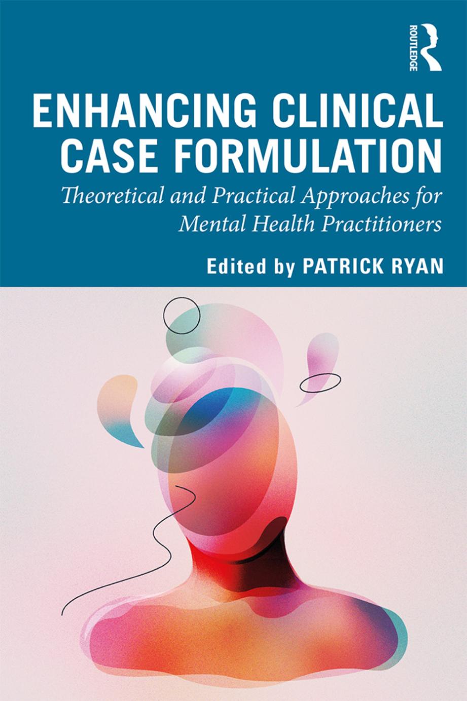 Enhancing Clinical Case Formulation Theoretical And Practical Approaches For Mental Health Practitioners 1st Edition Patrick Ryan Editor