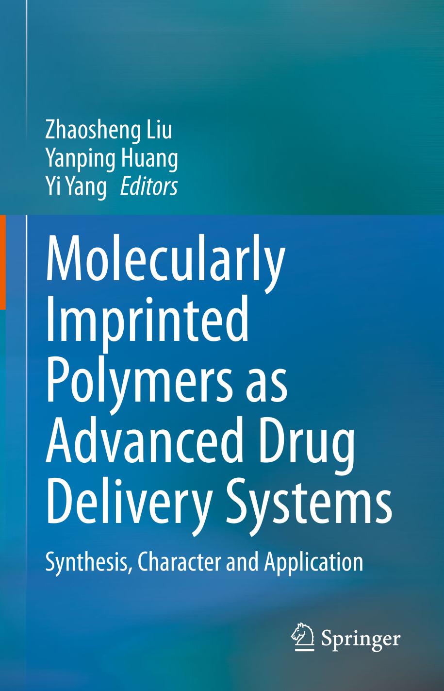 Molecularly Imprinted Polymers As Advanced Drug Delivery Systems Synthesis Character And Application 1st Ed 2021 Zhaosheng Liu Editor