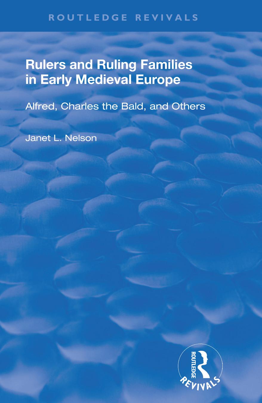 Rulers And Ruling Families In Early Medieval Europe Alfred Charles The Bald And Others 1st Edition Janet L Nelson