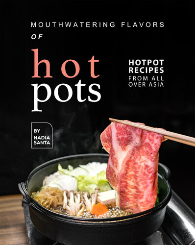 Mouthwatering Flavors Of Hotpots Hotpot Recipes From All Over Asia Santa