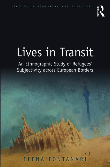 Lives In Transit An Ethnographic Study Of Refugees Subjectivity Across European Borders Elena Fontanari