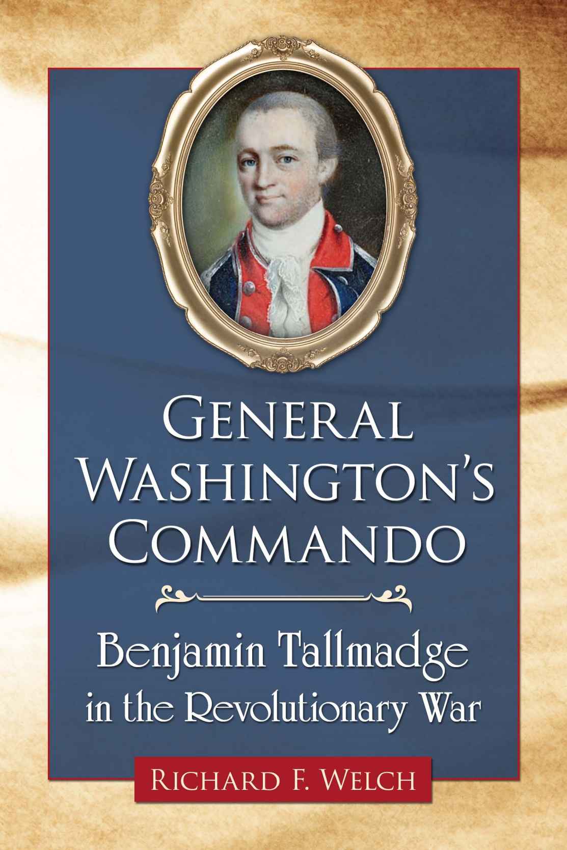 General Washingtons Commando Richard F Welch