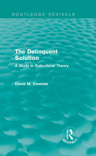The Delinquent Solution A Study In Subcultural Theory David M Downes