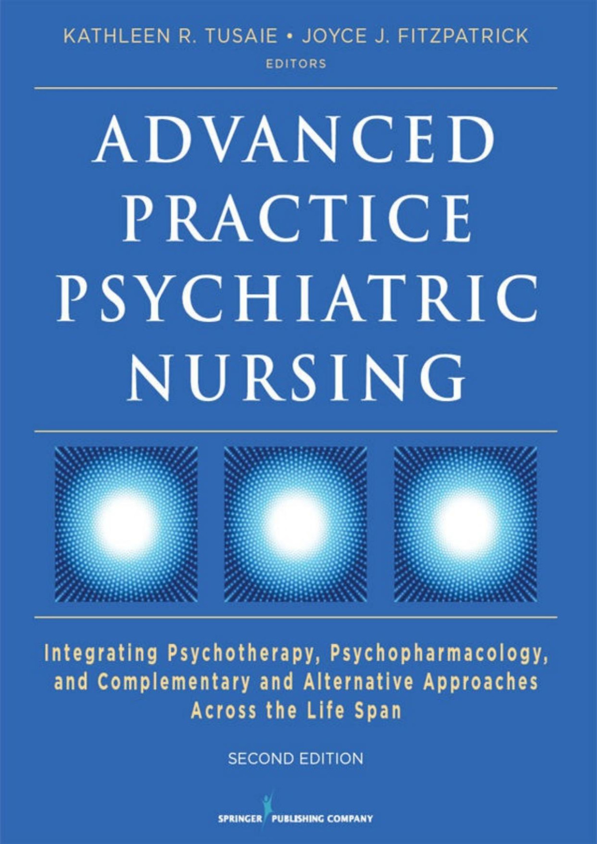 Advanced Practice Psychiatric Nursing Second Edition Integrating Psychotherapy Psychopharmacology And Complementary And Alternative Approaches Across The Life Span Joyce J Fitzpatrick Phd Mba Rn Faan