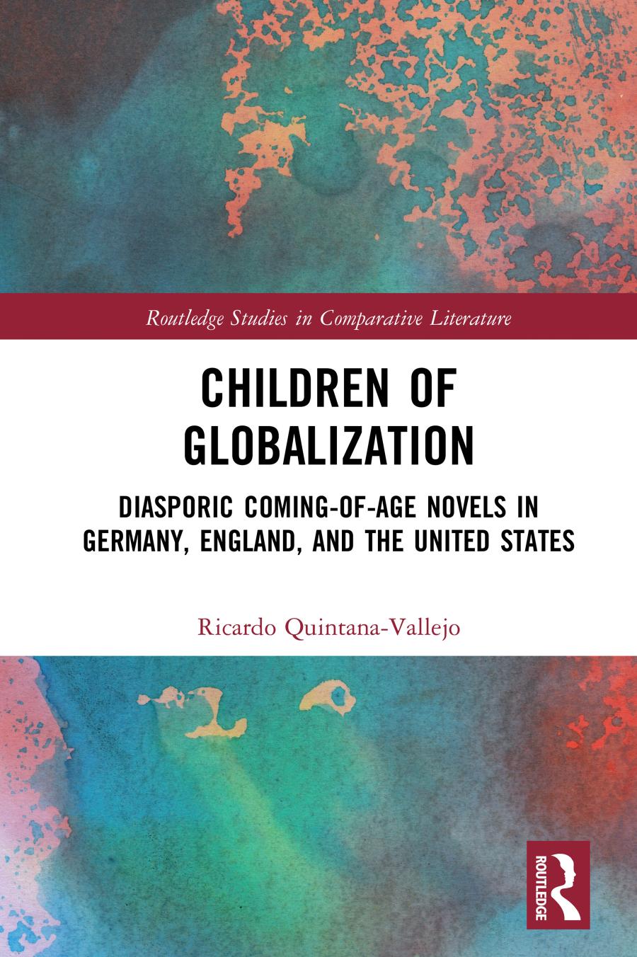 Children Of Globalization Diasporic Comingofage Novels In Germany England And The United States Ricardo Quintanavallejo