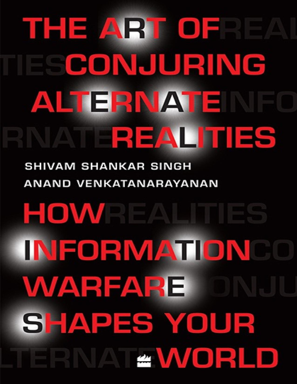 The Art Of Conjuring Alternate Realities How Information Warfare Shapes Your World Shivam Shankar Singh