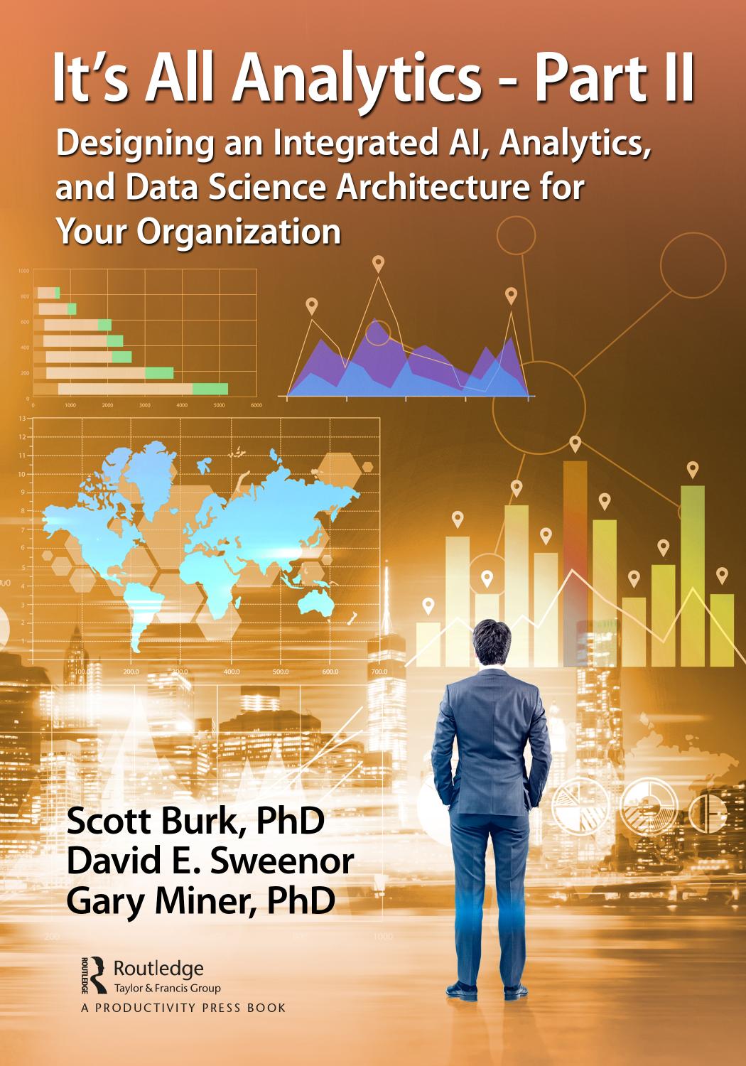 Its All Analytics Part Ii Designing An Integrated Ai Analytics And Data Science Architecture For Your Organization 1st Edition Scott Burk