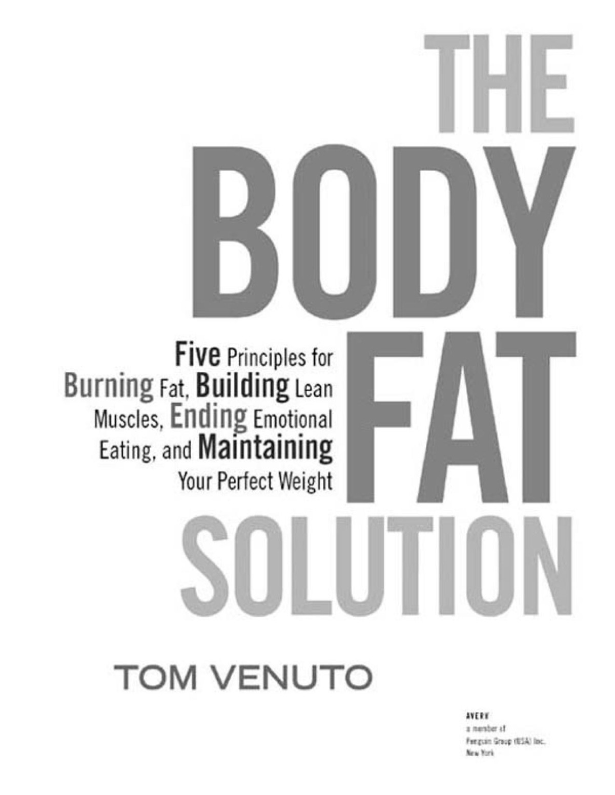 The Body Fat Solution Five Principles For Burning Fat Building Lean Muscles Ending Emotional Eating And Maintaining Your Perfect Weight Tom Venuto