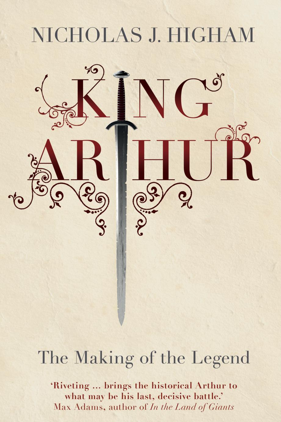 King Arthur The Making Of The Legend Nicholas J Higham