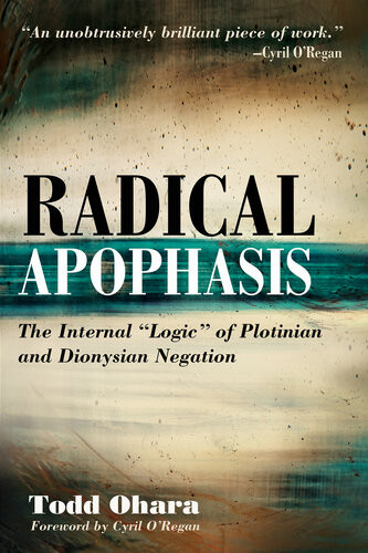 Radical Apophasis The Internal Logic Of Plotinian And Dionysian Negation Ohara