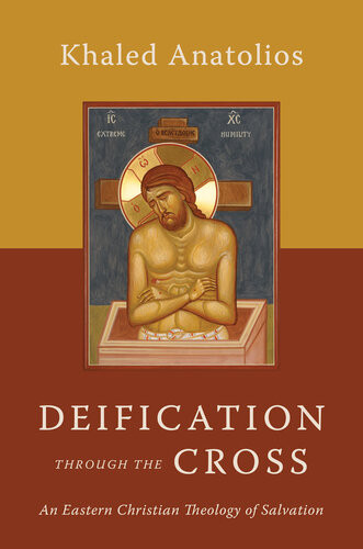 Deification Through The Cross An Eastern Christian Theology Of Salvation Khaledanatolios