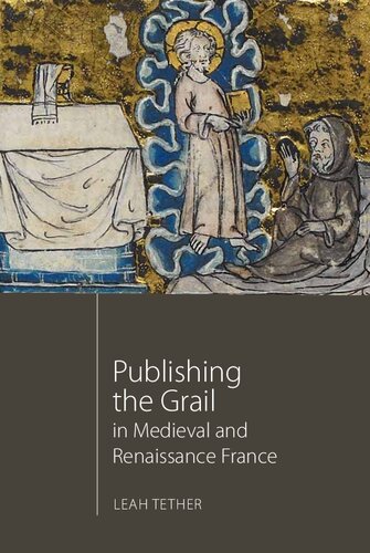 Publishing The Grail In Medieval And Renaissance France Leah Tether