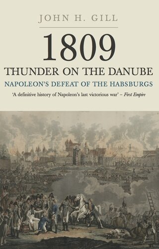 1809 Thunder On The Danube Napoleons Defeat Of The Habsburgs Vol 1 Abensberg John H Gill