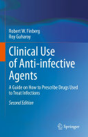 Clinical Use Of Antiinfective Agents A Guide On How To Prescribe Drugs Used To Treat Infections 2nd Edition Robert W Finberg Roy Guharoy