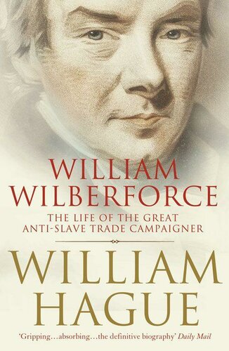 William Wilberforce The Life Of The Great Antislave Trade Campaigner 1st Edition William Hague