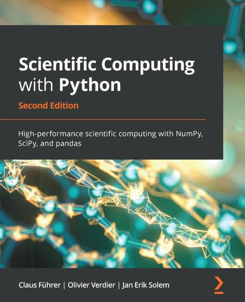 Scientific Computing With Python Highperformance Scientific Computing With Numpy Scipy And Pandas 2nd Edition Claus Fuhrer Jan Erik Solem Olivier Verdier