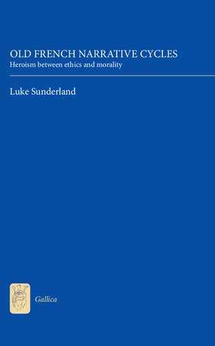 Old French Narrative Cycles Heroism Between Ethics And Morality Luke Sunderland
