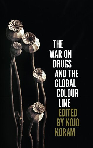 The War On Drugs And The Global Colour Line 1st Kojo Koram