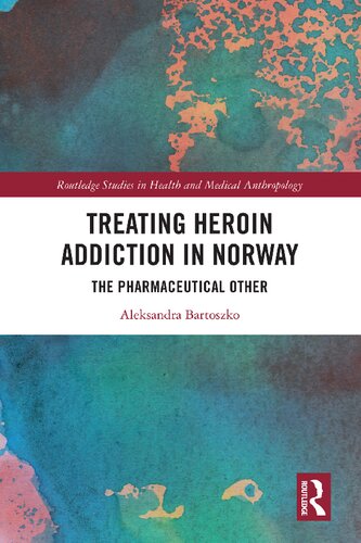 Treating Heroin Addiction In Norway The Pharmaceutical Other 1st Edition Aleksandra Bartoszko