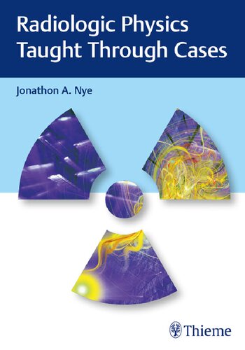 Radiologic Physics Taught Through Cases Jonathon A Nye