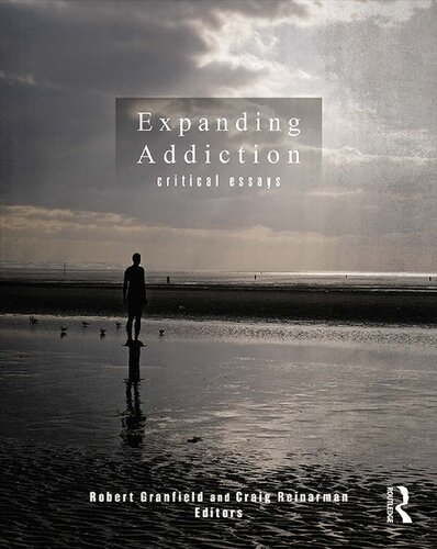 Expanding Addiction Critical Essays 1st Edition Robert Granfield Editor